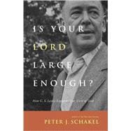 Is Your Lord Large Enough?: How C. S. Lewis Expands Our View of God