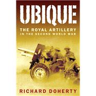 Ubique The Royal Artillery in the Second World War