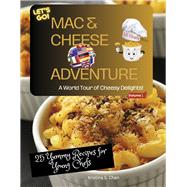 Mac & Cheese Adventure A World Tour of Cheesey Delights!