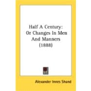 Half a Century : Or Changes in Men and Manners (1888)