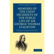 Memoirs of the Chief Incidents of the Public Life of Sir George Thomas Staunton