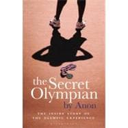 The Secret Olympian The inside story of the Olympic experience