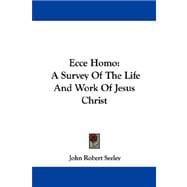 Ecce Homo : A Survey of the Life and Work of Jesus Christ
