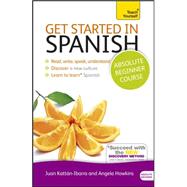 Get Started in Spanish Absolute Beginner Course Learn to read, write, speak and understand a new language