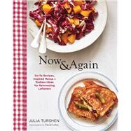 Now & Again Go-To Recipes, Inspired Menus + Endless Ideas for Reinventing Leftovers