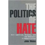 The Politics of Hate Anti-Semitism History, and the Holocaust in Modern Europe