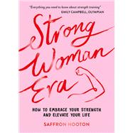 Strong Woman Era How to Embrace Your Strength and Elevate Your Life