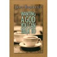 Wanting a God You Can Talk to