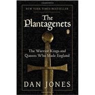 The Plantagenets The Warrior Kings and Queens Who Made England