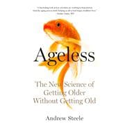 Ageless The New Science of Getting Older Without Getting Old