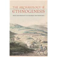 The Archaeology of Ethnogenesis: Race and Sexuality in Colonial San Francisco