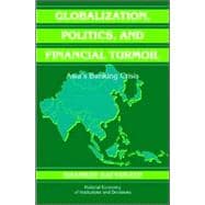 Globalization, Politics, and Financial Turmoil: Asia's Banking Crisis