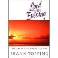 Lord of the Evening : Prayers for the End of the Day