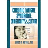 Chronic Fatigue Syndrome, Christianity, and Culture: Between God and an Illness