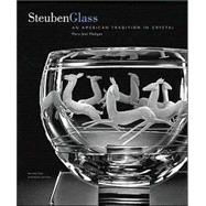 Steuben Glass An American Tradition in Crystal