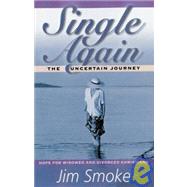 Single Again: The Uncertain Journey: Hope for Widowed and Divorced Christians