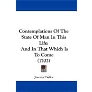 Contemplations of the State of Man in This Life : And in That Which Is to Come (1702)