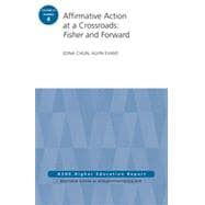 Affirmative Action at a Crossroads: Fisher and Forward ASHE Higher Education Report, Volume 41, Number 4