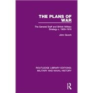 The Plans of War: The General Staff and British Military Strategy c. 1900-1916