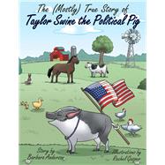 The Mostlytrue Story of Taylor Swine the Political Pig