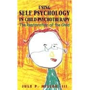 Using Self Psychology in Child Psychotherapy The Restoration of the Child