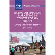 Urban Destination Marketing in Contemporary Europe Uniting Theory and Practice