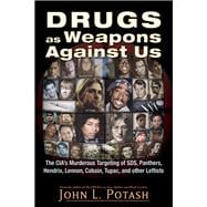 Drugs as Weapons Against Us The CIA's Murderous Targeting of SDS, Panthers, Hendrix, Lennon, Cobain, Tupac, and Other Activists