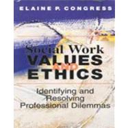 Social Work Values and Ethics : Identifying and Resolving Professional Dilemmas