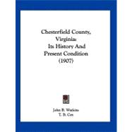 Chesterfield County, Virgini : Its History and Present Condition (1907)