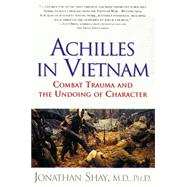 Achilles in Vietnam : Combat Trauma and the Undoing of Character