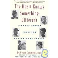 The Heart Knows Something Different: Teenage Voices from the Foster Care System : Youth Communication