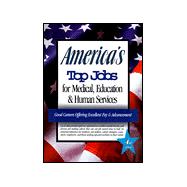America's Top Medical, Education, & Human Services Jobs: Detailed Information on 73 Major Jobs With Excellent Pay and Advancement Opportunities