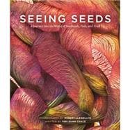 Seeing Seeds A Journey into the World of Seedheads, Pods, and Fruit