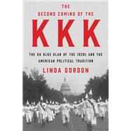 The Second Coming of the KKK The Ku Klux Klan of the 1920s and the American Political Tradition