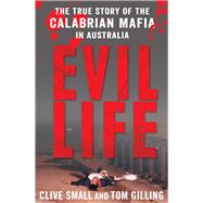 Evil Life The True Story of the Calabrian Mafia in Australia