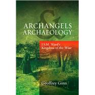 Archangels & Archaeology J S M Ward's Kingdom of the Wise