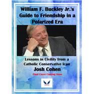 William F. Buckley Jr.'s Guide to Friendship in a Polarized Era Lessons in Civility from a Catholic Conservative Icon