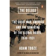 The Deluge The Great War, America and the Remaking of the Global Order, 1916-1931