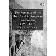 The Romance of the Holy Land in American Travel Writing, 1790û1876