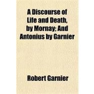 A Discourse of Life and Death, by Mornay