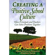 Creating a Positive School Culture : How Principals and Teachers Can Solve Problems Together
