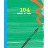 104 Things to Paint