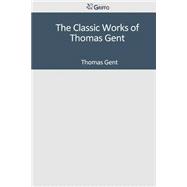 The Classic Works of Thomas Gent