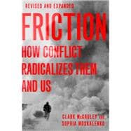 Friction How Conflict Radicalizes Them and Us