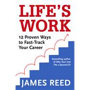 Life's Work 12 Proven Ways to Fast-Track Your Career