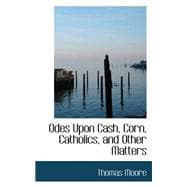 Odes upon Cash, Corn, Catholics, and Other Matters