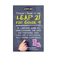 Kaplan Parent'S Guide To The Leap 21 For Grade 4; A Complete Guide To Understanding The Test And Preparing Your Child For A Succes