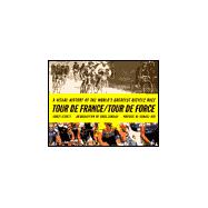 Tour de France/Tour de Force A Visual History of the Worlds Greatest Bicycle Race