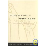 Daring to Speak in God's Name : Ethical Prophecy in Ministry