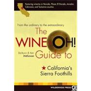The Wine-Oh! Guide to California's Sierra Foothills From the Ordinary to the Extraordinary